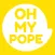 Oh My Pope!