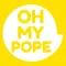 Oh My Pope!