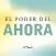 El Poder del Ahora!