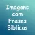 Frases Bíblicas:Lindas imagens