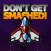 Don't Get Smashed!