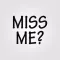 Miss me