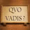 Quo Vadis? Homine!