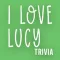 I Love Lucy Trivia Challenge