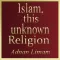 Islam, this unknown religion