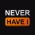 Never Have I Ever...Party game
