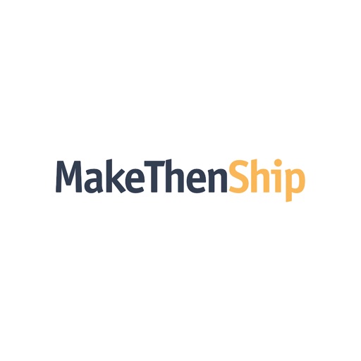 Make Then Ship Make Then Ship