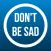Don't Be Sad - Fundamentals To Happiness