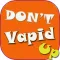 Don't Vapid Up