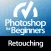 For Beginners: Photoshop Retouching Edition