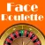 Face Roulette