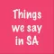 Things we say in SA