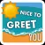 Nice To Greet You
