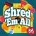 Shred 'Em All