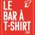LE BAR A T-SHIRT