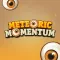 Meteoric Momentum