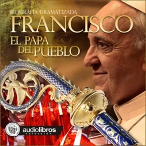 Francisco: El papa del pueblo - Audiolibro Francisco: El papa del pueblo - Audiolibro