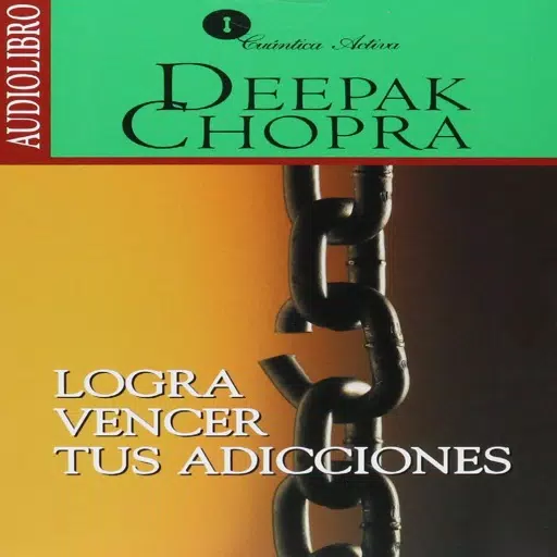 Logra vencer tus Adicciones - Deepak Chopra Logra vencer tus Adicciones - Deepak Chopra