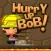Hurry Up Bob!