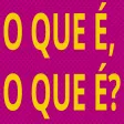 O que é o que é?