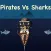 PIRATES Vs SHARKS