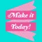 Make It Today