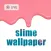 Super Slime Wallpaper