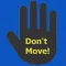 DON'T MOVE!