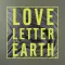 Love Letter to the Earth