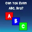 Can You Even ABC, Bro? Can You Even ABC, Bro?