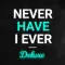 Never Have I Ever Deluxe