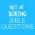 Not So Boring Bible Questions