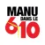 Manu dans le 6/10