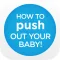 How To Push Out Your Baby!