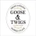 Goose & Twigs