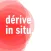 Dérives in situ