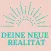 Deine neue Realität