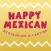 Happy Mexican
