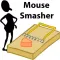 Mouse Smasher