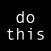 Do This - Focus on One Task