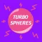 Turbo Spheres