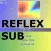 Reflex Sub