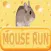 MOUSE RUN