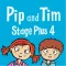 Pip and Tim Stage Plus 4