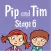Pip and Tim Stage 6