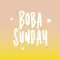 Boba Sunday