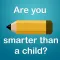 Are you smarter than a child?