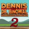 Dennis Vs. Dr. Binomial Part 2