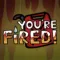 You're Fired