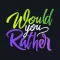 Would You Rather - Adult Fun